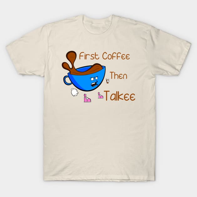 Coffee Before Talkee T-Shirt by Art by Nabes